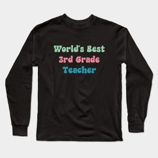 World's Best 3rd Grade Teacher Long Sleeve T-Shirt